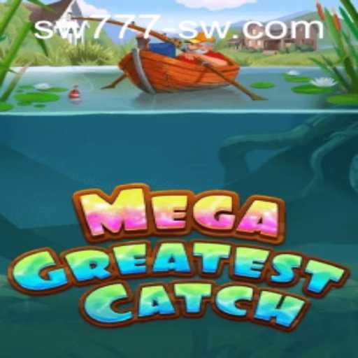 MegaGreatestCatch Gaming Experience and SW777 PH Login
